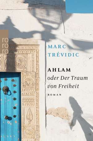Ahlam oder Der Traum von Freiheit de Marc Trévidic