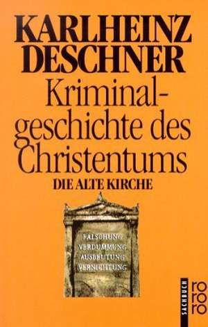 Kriminalgeschichte des Christentums 3. Die Alte Kirche de Karlheinz Deschner