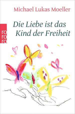 Die Liebe ist das Kind der Freiheit de Michael Lukas Moeller