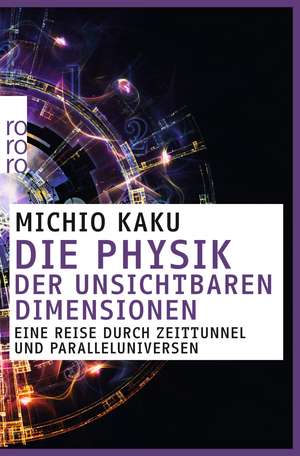 Die Physik der unsichtbaren Dimensionen de Michio Kaku