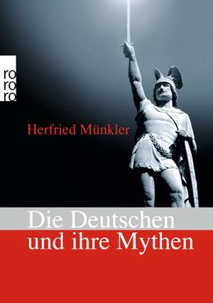 Die Deutschen und ihre Mythen de Herfried Münkler