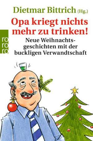 Opa kriegt nichts mehr zu trinken! de Dietmar Bittrich