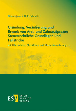 Gründung, Veräußerung und Erwerb von Arzt- und Zahnarztpraxen - Steuerrechtliche Grundlagen und Fallstricke de Dennis Janz