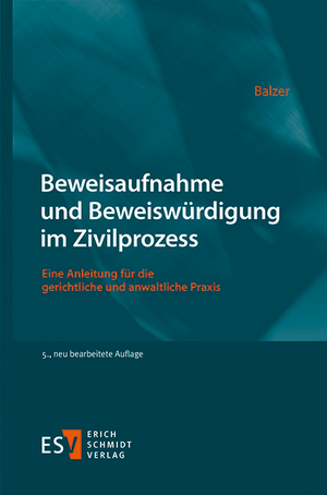 Beweisaufnahme und Beweiswürdigung im Zivilprozess de Christian Balzer