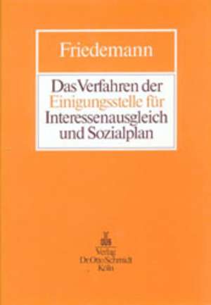 Das Verfahren der Einigungsstelle für Interessenausgleich und Sozialplan de Hartmut Friedemann