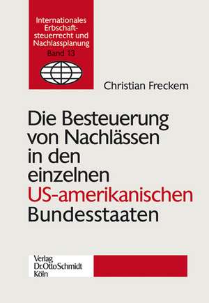 Die Besteuerung von Nachlässen in den einzelnen US-amerikanischen Bundesstaaten de Christian Freckem