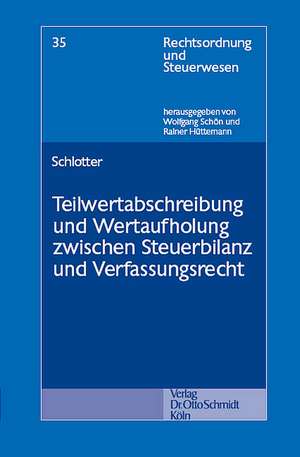 Teilwertabschreibung und Wertaufholung zwischen Steuerbilanz und Verfassungsrecht de Carsten Schlotter