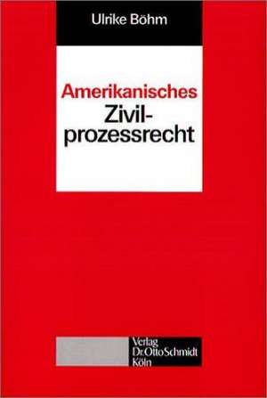 Amerikanisches Zivilprozessrecht de Ulrike Böhm