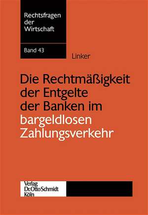 Die Rechtmässigkeit der Entgelte der Banken im bargeldlosen Zahlungsverkehr de Jörg Linker