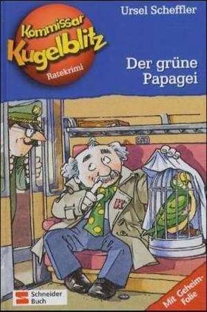 Kommissar Kugelblitz 04. Der grüne Papagei de Ursel Scheffler