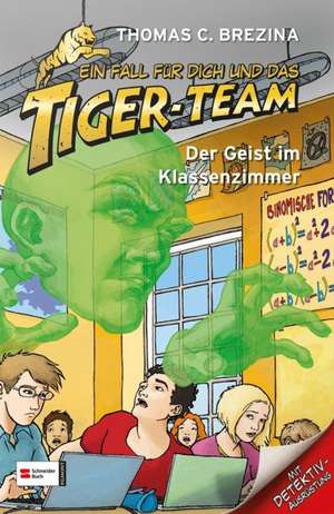 Ein Fall für dich und das Tiger-Team 28. Der Geist im Klassenzimmer de Thomas C. Brezina