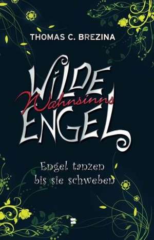 Wilde Wahnsinnsengel 05. Engel tanzen bis sie schweben de Thomas C. Brezina