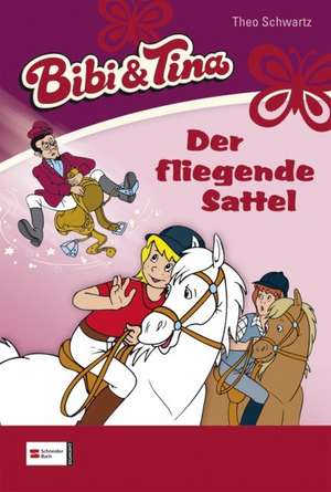 Bibi und Tina 09. Der fliegende Sattel de Theo Schwartz