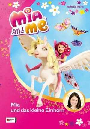 Mia and me 04: Mia und das kleine Einhorn de Isabella Mohn