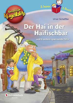 Kommissar Kugelblitz - Der Hai in der Haifischbar und 6 andere spannende Fälle de Ursel Scheffler