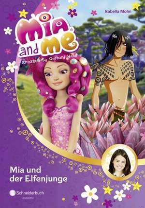 Mia and me 16: Mia und der Elfenjunge de Isabella Mohn