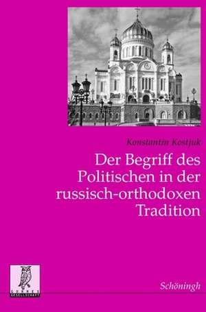 Der Begriff des Politischen in der russisch-orthodoxen Tradition de Konstantin Kostjuk