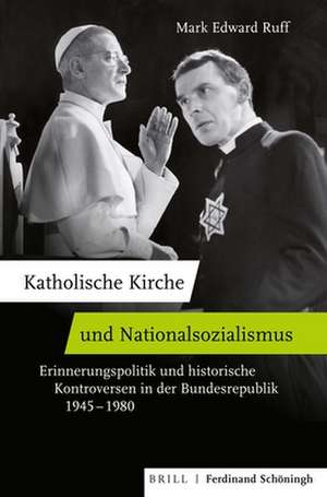 Katholische Kirche und Nationalsozialismus de Mark Edward Ruff