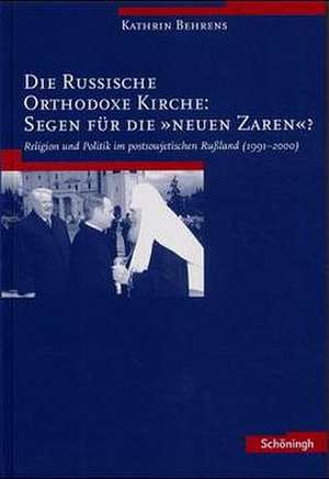 Die Russische Orthodoxe Kirche: Segen für die 'neuen Zaren'? de Kathrin Behrens