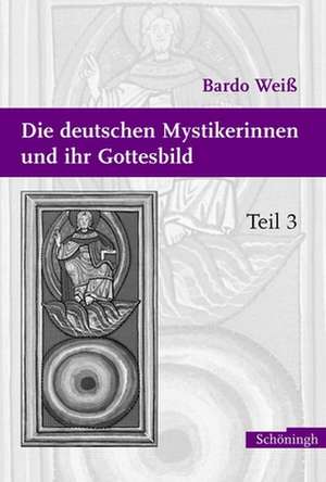 Die deutschen Mystikerinnen und ihr Gottesbild de Bardo Weiß