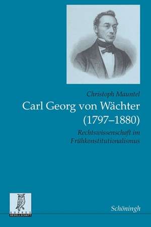 Carl Georg von Wächter (1797-1880) de Christoph Mauntel