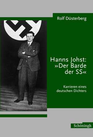 Hanns Johst: "Der Barde der SS" de Rolf Düsterberg