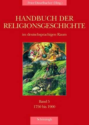 Handbuch der Religionsgeschichte im deutschsprachigen Raum 5. Hoch- und Spätmittelalter de Peter Dinzelbacher