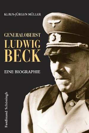 Generaloberst Ludwig Beck de Klaus-Jürgen Müller