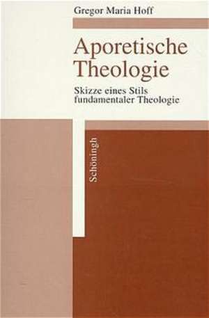 Aporetische Theologie de Gregor Maria Hoff