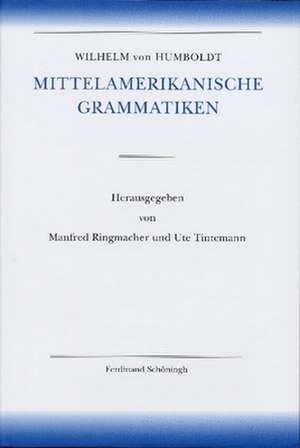 Wilhelm von Humboldt - Schriften zur Sprachwissenschaft / Amerikanische Sprache / Wilhelm von Humboldt - Mittelamerikanische Grammatiken de Wilhelm von Humboldt