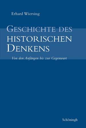 Geschichte des historischen Denkens de Erhard Wiersing