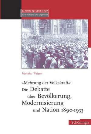 "Mehrung der Volkskraft": Die Debatte über Bevölkerung, Modernisierung und Nation 1890-1933 de Matthias Weipert