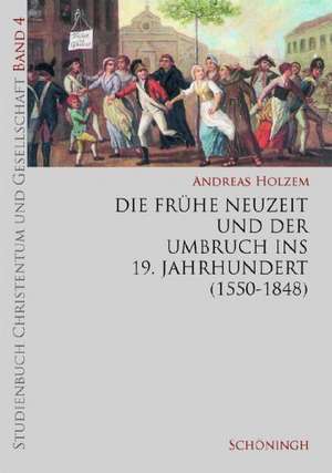 Die Frühe Neuzeit und der Umbruch ins 19. Jahrhundert de Andreas Holzem