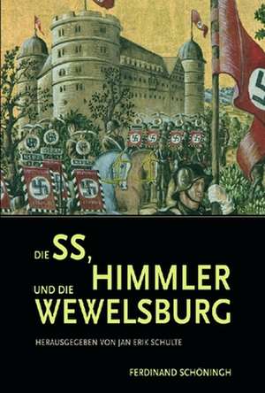 Die SS, Himmler und die Wewelsburg de Jan E. Schulte