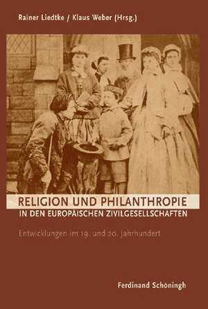 Philanthropie und Religion in den europäischen Zivilgesellschaften de Rainer Liedtke