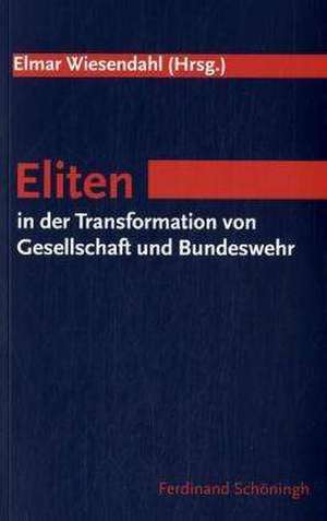 Eliten in der Transformation von Gesellschaft und Bundewehr de Elmar Wiesendahl