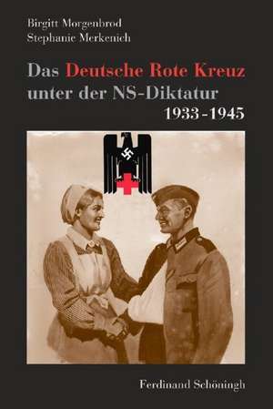 Das Deutsche Rote Kreuz unter der NS-Diktatur 1933-1945 de Birgitt Morgenbrod