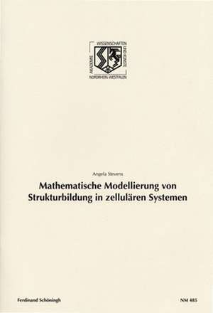 Mathematische Modellierung von Strukturbildung in zellurären Systemen de Angela Stevens