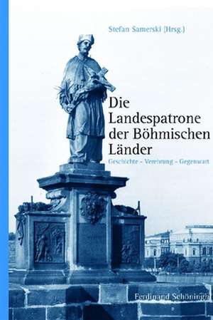 Die Landespatrone der Böhmischen Länder de Stefan Samerski