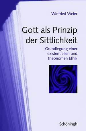 Gott als Prinzip der Sittlichkeit de Winfried Weier