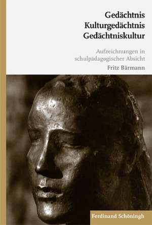 Gedächtnis - Kulturgedächtnis - Gedächtniskultur de Fritz Bärmann