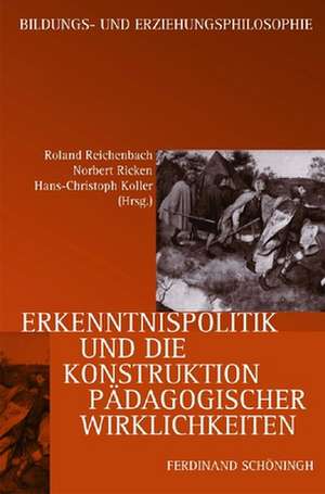 Erkenntnispolitik und die Konstruktion pädagogischer Wirklichkeit de Roland Reichenbach