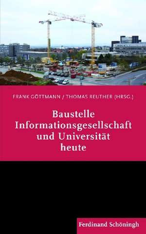 Baustelle Informationsgesellschaft und Universität heute de Frank Göttmann