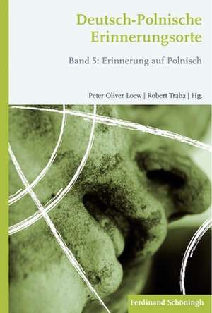 Deutsch-Polnische Erinnerungsorte Band 5 de Robert Traba