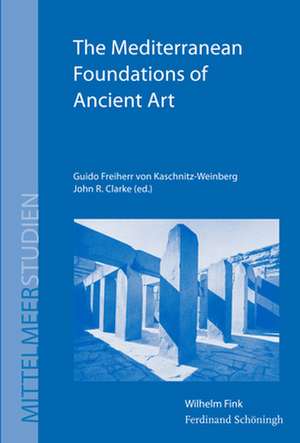 The Mediterranean Foundations of Ancient Art de Guido Freiherr von Kaschnitz-Weinberg