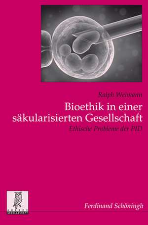 Bioethik in einer säkularisierten Gesellschaft de Ralph Weimann