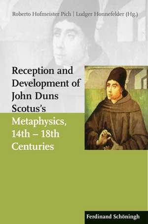 Reception and Development of John Duns Scotus's Metaphysics, 14th - 18th Centuries de Roberto Hofmeister Pich