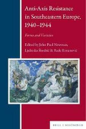 Anti-Axis Resistance in Southeastern Europe, 1939-1945 de John Paul Newman