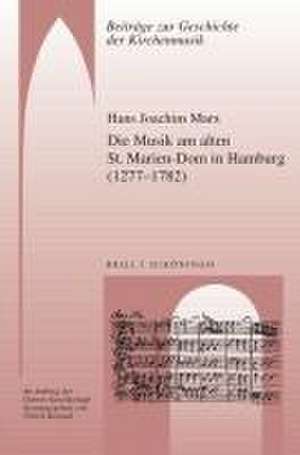 Die Musik am alten St. Marien-Dom in Hamburg (1277-1782) de Hans Joachim Marx