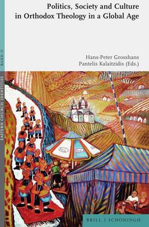 Politics, Society and Culture in Orthodox Theology in a Global Age de Hans-Peter Grosshans